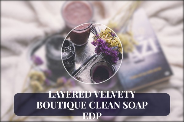 layered velvety boutique clean soap edp