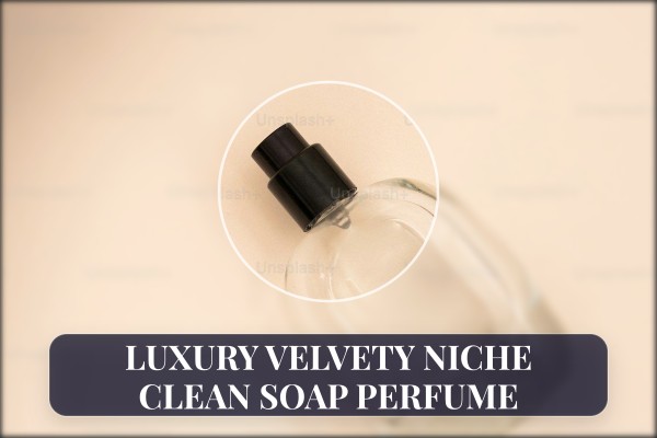 luxury velvety niche clean soap perfume