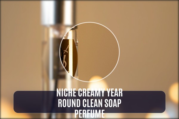 niche creamy year-round clean soap perfume